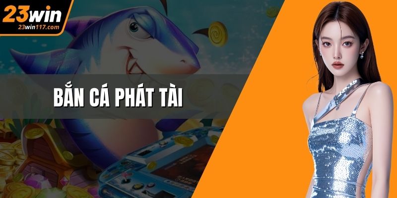 Bắn Cá Phát Tài – Săn Thưởng Cực Đã Giữa Đại Dương Ảo