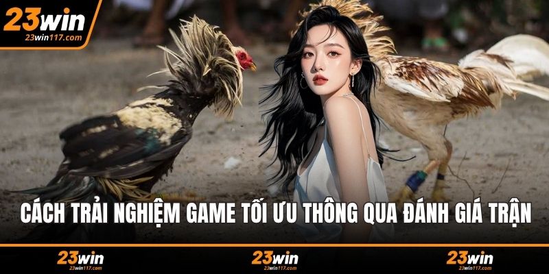 Cách trải nghiệm game tối ưu thông qua đánh giá trận cầu