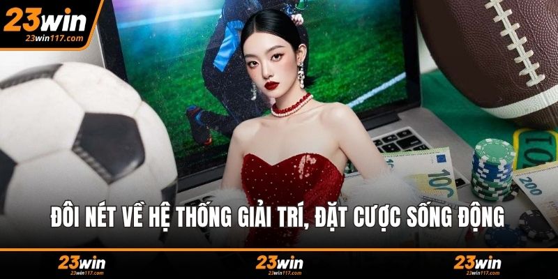 Đôi nét về hệ thống giải trí, đặt cược sống động