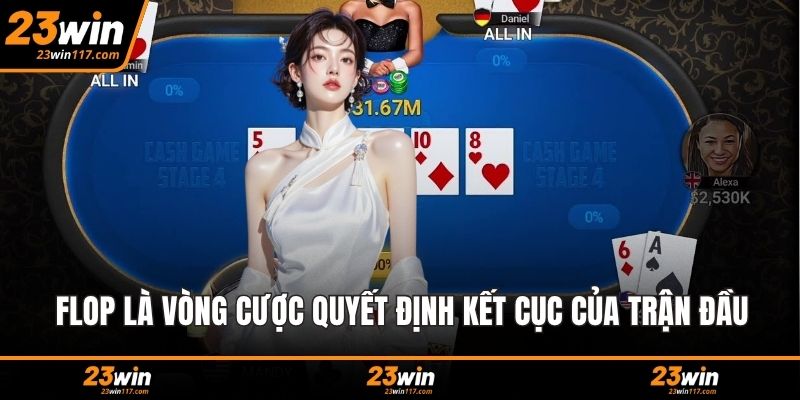Flop là vòng cược quyết định kết cục của trận đầu