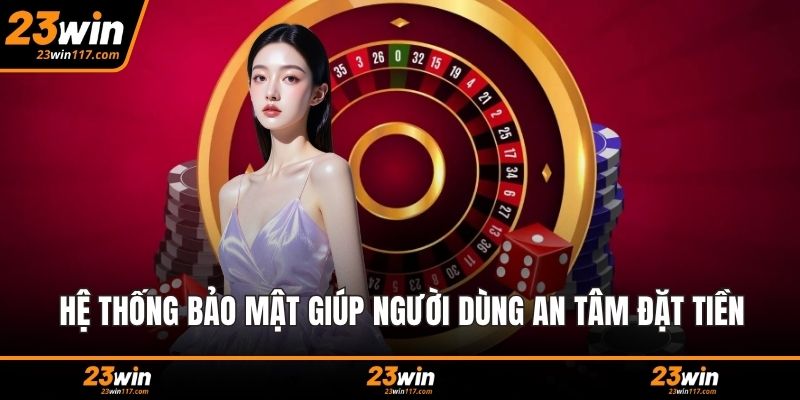Hệ thống bảo mật giúp người dùng an tâm đặt tiền