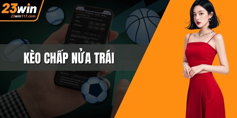 Kèo Chấp Nửa Trái – Cách Đọc Và Bí Quyết Soi Chuẩn Xác