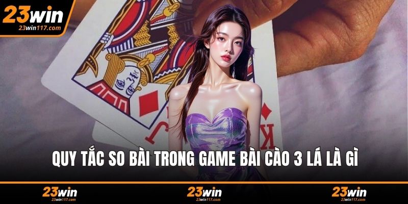 Quy tắc so bài trong game bài cào 3 lá là gì
