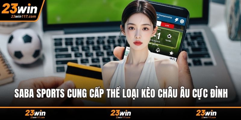 Saba Sports cung cấp thể loại kèo châu Âu cực đỉnh