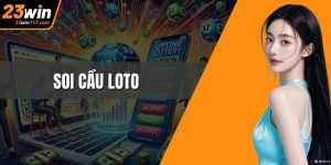 Soi Cầu Loto Thông Minh Mở Lối Thắng Lớn Tại 23WIN