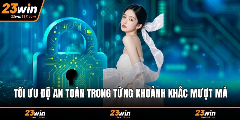 Tối ưu độ an toàn trong từng khoảnh khắc mượt mà