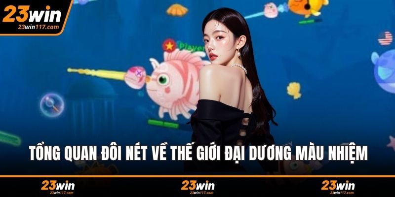 Tổng quan đôi nét về thế giới đại dương màu nhiệm