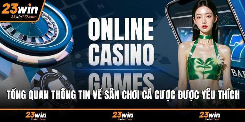 Tổng quan thông tin về sân chơi cá cược được yêu thích