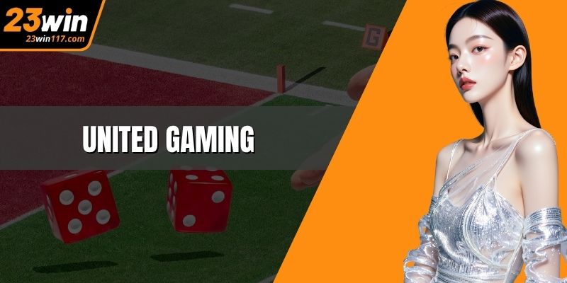 United Gaming – Nền Tảng Giải Trí Trực Tuyến Đỉnh Cao Tại 23WIN